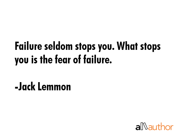 Failure seldom stops you. What stops you is the fear of failure. - Jack Lemmon Quote GIF