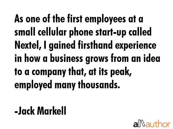 As one of the first employees at a small cellular phone start-up called Nextel, I gained firsthand... - Jack Markell Quote GIF