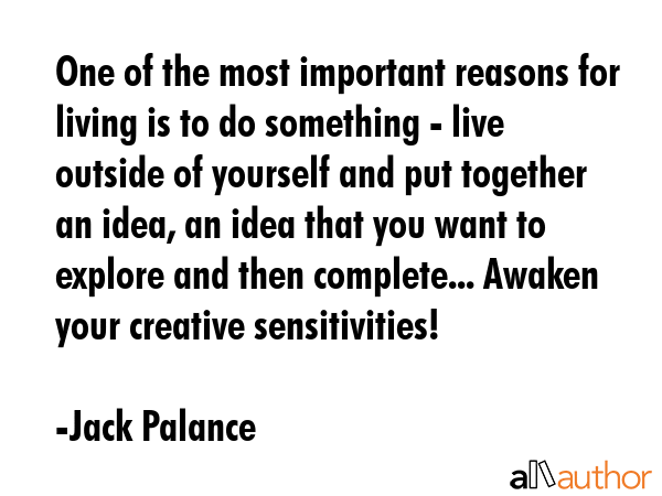 One of the most important reasons for living is to do something - live outside of yourself and put... - Jack Palance Quote GIF