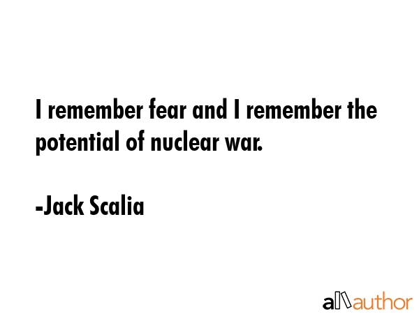 I remember fear and I remember the potential of nuclear war. - Jack Scalia Quote GIF