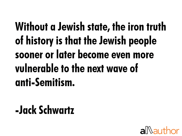 Without a Jewish state, the iron truth of history is that the Jewish people sooner or later become... - Jack Schwartz Quote GIF