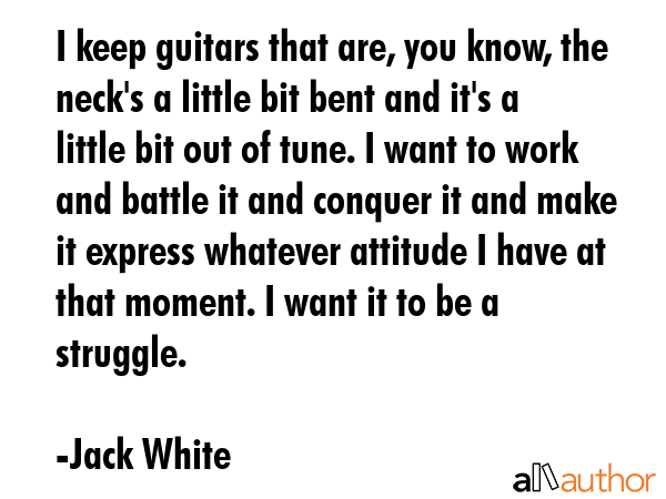 I keep guitars that are, you know, the neck\