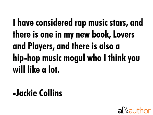 I have considered rap music stars, and there is one in my new book, Lovers and Players, and there... - Jackie Collins Quote GIF