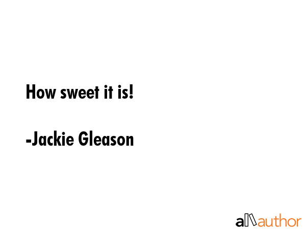 How sweet it is! - Jackie Gleason Quote GIF