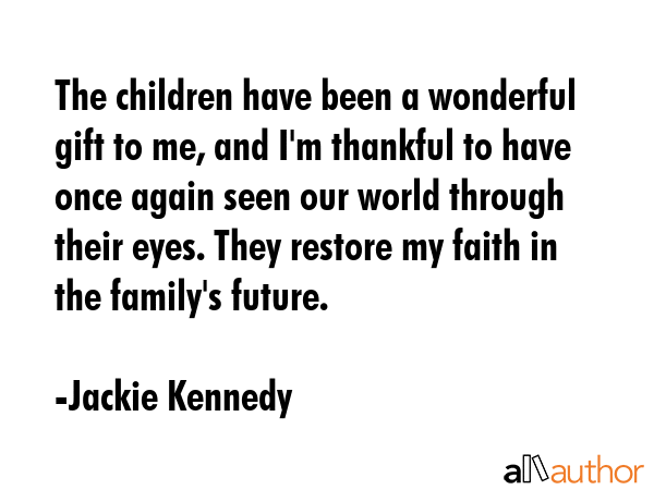 The children have been a wonderful gift to me, and I\