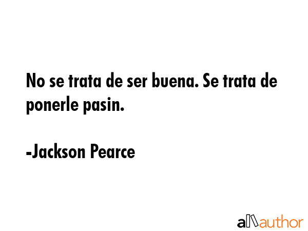 No se trata de ser buena. Se trata de ponerle pasin. - Jackson Pearce Quote GIF