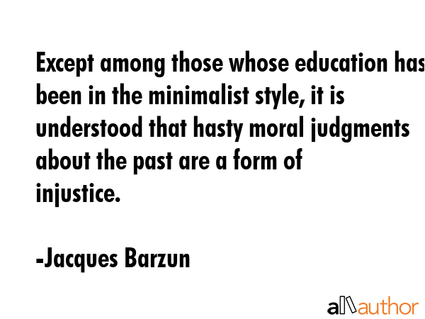 Except among those whose education has been in the minimalist style, it is understood that hasty... - Jacques Barzun Quote GIF