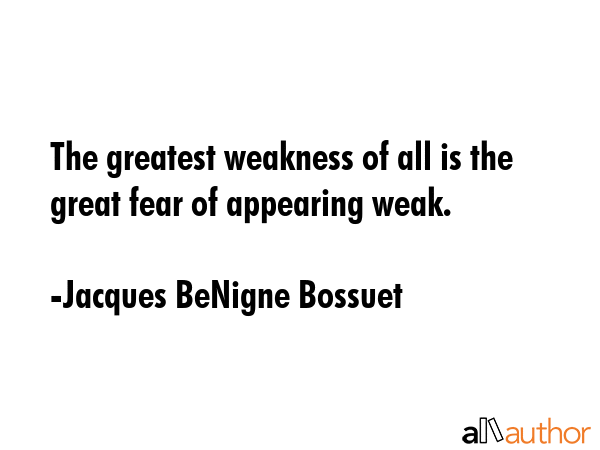 The greatest weakness of all is the great fear of appearing weak. - Jacques BeNigne Bossuet Quote GIF