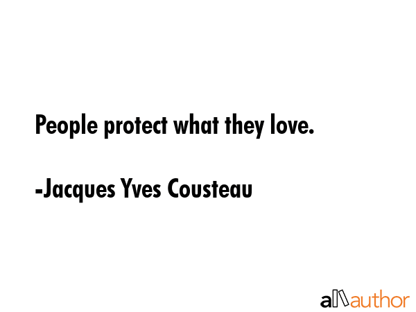 People protect what they love. - Jacques Yves Cousteau Quote GIF