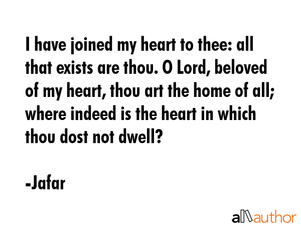 I have joined my heart to thee: all that exists are thou. O Lord, beloved of my heart, thou art the... - Jafar Quote GIF