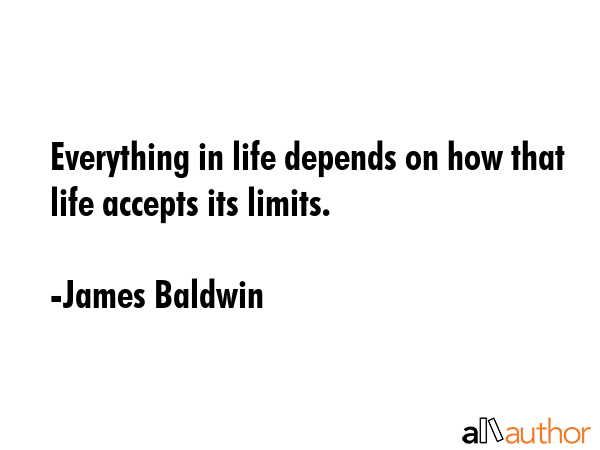 Everything in life depends on how that life accepts its limits. - James Baldwin Quote GIF