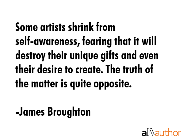 Some artists shrink from self-awareness, fearing that it will destroy their unique gifts and even... - James Broughton Quote GIF