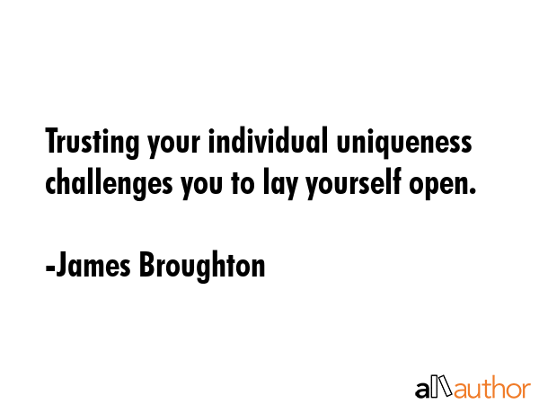 Trusting your individual uniqueness challenges you to lay yourself open. - James Broughton Quote GIF
