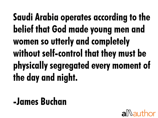 Saudi Arabia operates according to the belief that God made young men and women so utterly and... - James Buchan Quote GIF