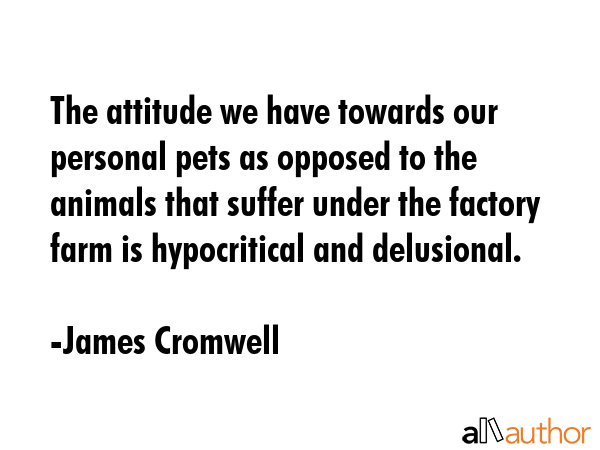 The attitude we have towards our personal pets as opposed to the animals that suffer under the... - James Cromwell Quote GIF