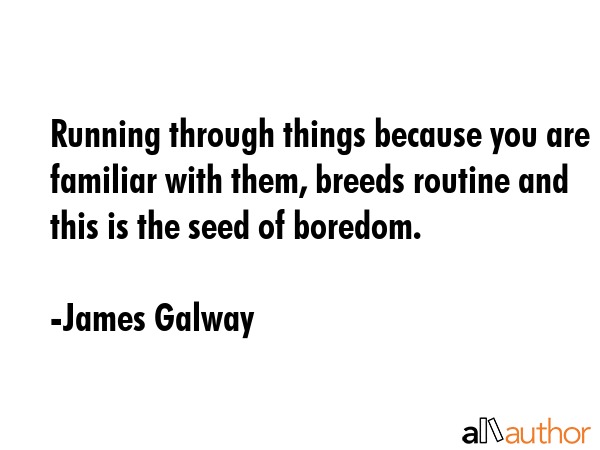 Running through things because you are familiar with them, breeds routine and this is the seed of... - James Galway Quote GIF