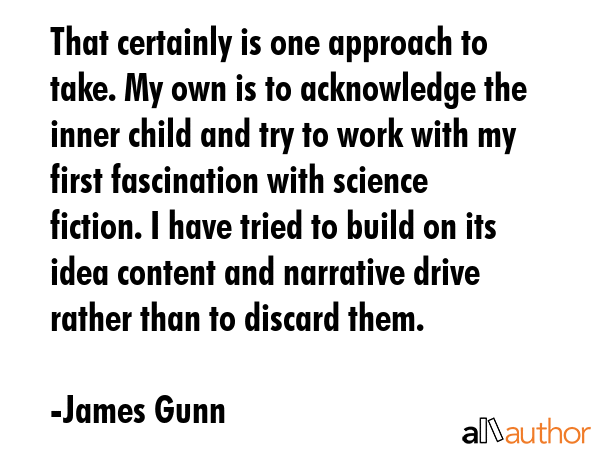 That certainly is one approach to take. My own is to acknowledge the inner child and try to work... - James Gunn Quote GIF