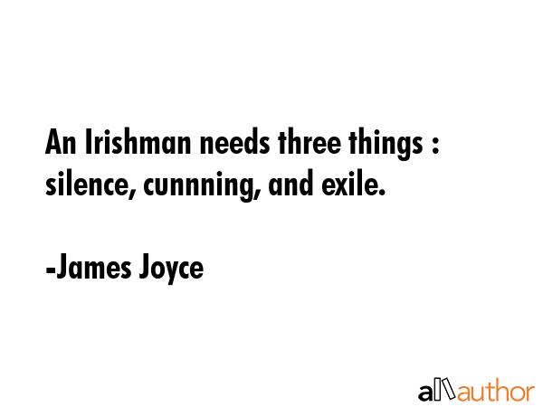 An Irishman needs three things : silence, cunnning, and exile. - James Joyce Quote GIF