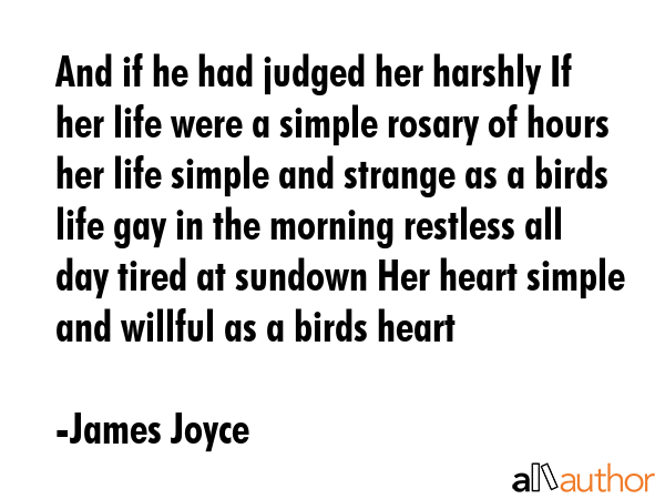 And if he had judged her harshly If her life were a simple rosary of hours her life simple and... - James Joyce Quote GIF