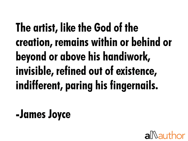 The artist, like the God of the creation, remains within or behind or beyond or above his... - James Joyce Quote GIF