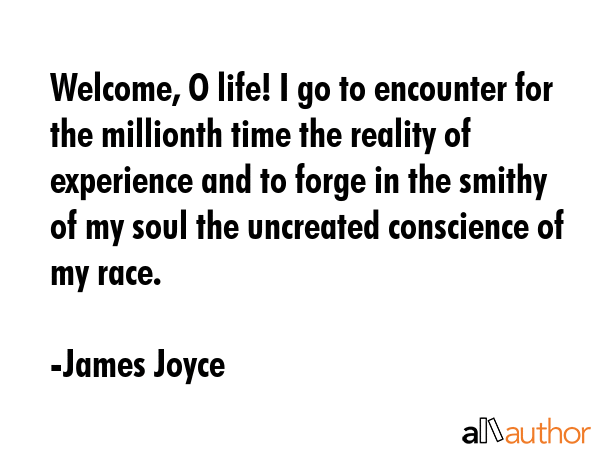 Welcome, O life! I go to encounter for the millionth time the reality of experience and to forge in... - James Joyce Quote GIF