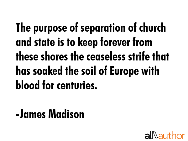 The purpose of separation of church and state is to keep forever from these shores the ceaseless... - James Madison Quote GIF