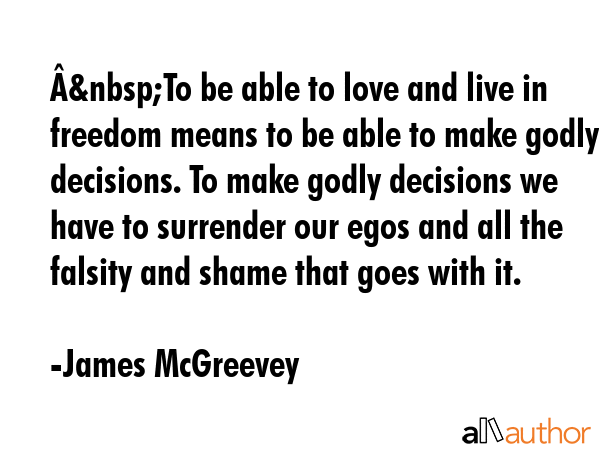 Â&nbsp;To be able to love and live in freedom means to be able to make godly decisions. To make... - James McGreevey Quote GIF