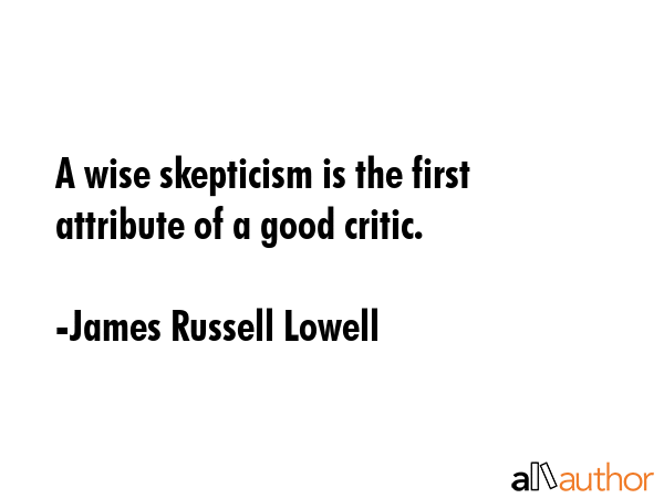 A wise skepticism is the first attribute of a good critic. - James Russell Lowell Quote GIF