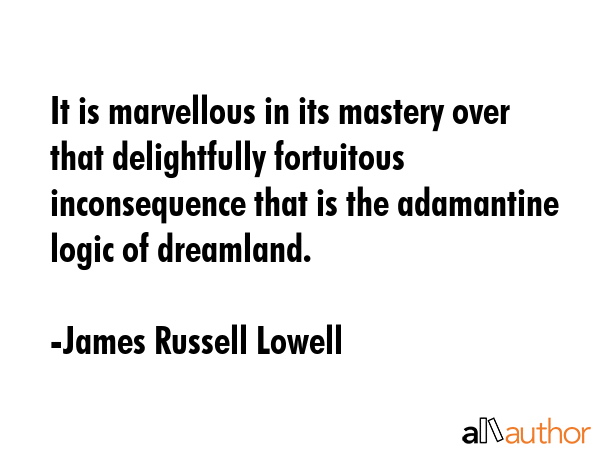 It is marvellous in its mastery over that delightfully fortuitous inconsequence that is the... - James Russell Lowell Quote GIF