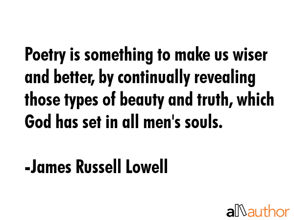 Poetry is something to make us wiser and better, by continually revealing those types of beauty and... - James Russell Lowell Quote GIF