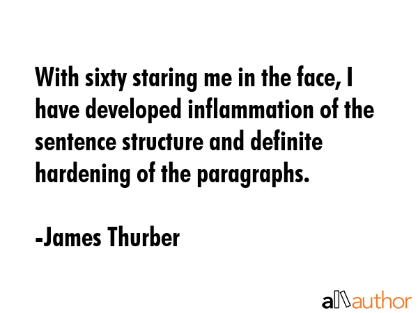 With sixty staring me in the face, I have developed inflammation of the sentence structure and... - James Thurber Quote GIF
