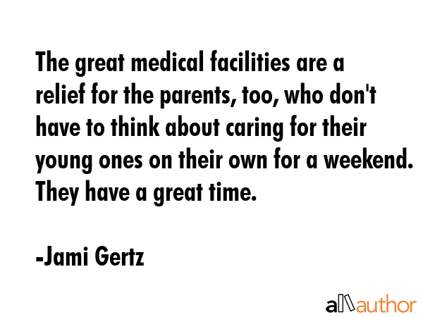 The great medical facilities are a relief for the parents, too, who don\