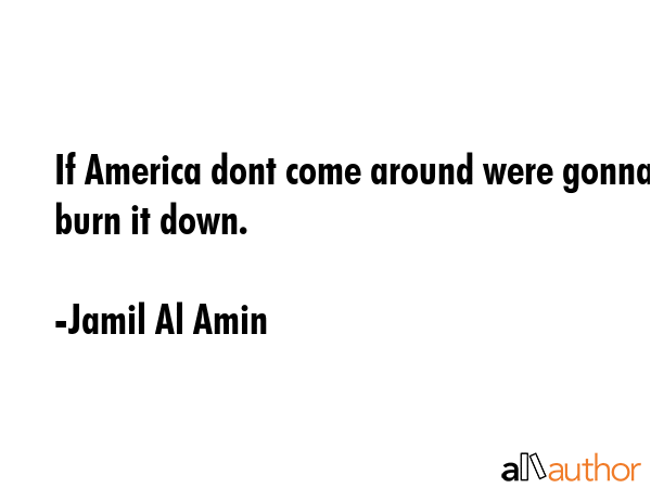 If America dont come around were gonna burn it down. - Jamil Al Amin Quote GIF