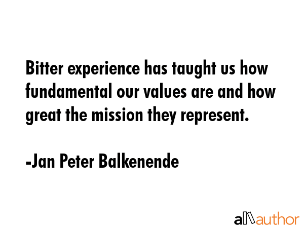 Bitter experience has taught us how fundamental our values are and how great the mission they... - Jan Peter Balkenende Quote GIF