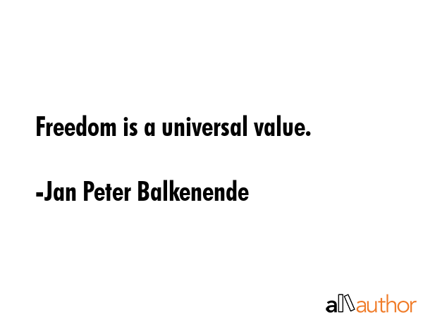 Freedom is a universal value. - Jan Peter Balkenende Quote GIF