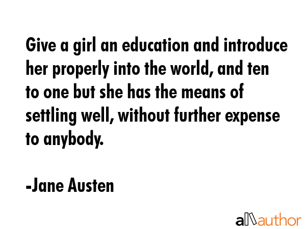 Give a girl an education and introduce her properly into the world, and ten to one but she has the... - Jane Austen Quote GIF