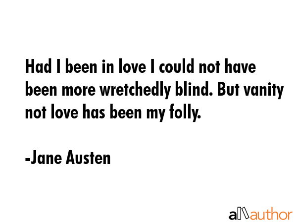 Had I been in love I could not have been more wretchedly blind. But vanity not love has been my... - Jane Austen Quote GIF