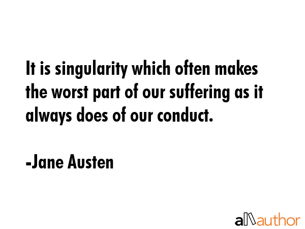 It is singularity which often makes the worst part of our suffering as it always does of our... - Jane Austen Quote GIF