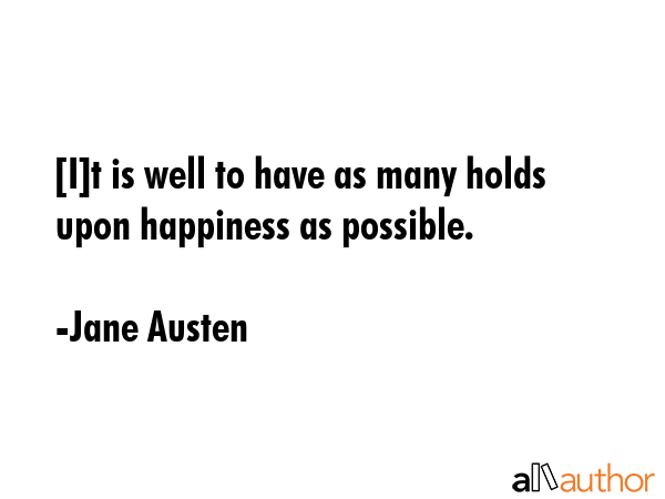 [I]t is well to have as many holds upon happiness as possible. - Jane Austen Quote GIF