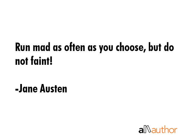 Run mad as often as you choose, but do not faint! - Jane Austen Quote GIF