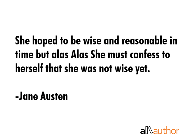 She hoped to be wise and reasonable in time but alas Alas She must confess to herself that she was... - Jane Austen Quote GIF