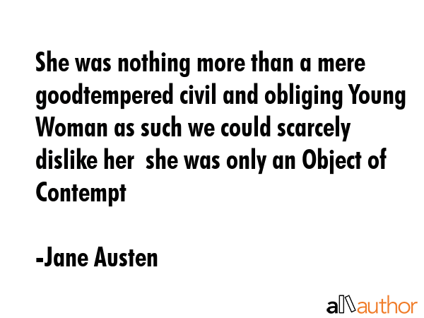 She was nothing more than a mere goodtempered civil and obliging Young Woman as such we could... - Jane Austen Quote GIF