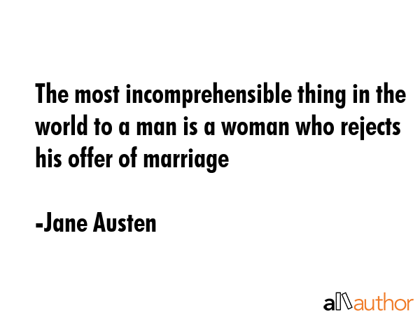 The most incomprehensible thing in the world to a man is a woman who rejects his offer of marriage - Jane Austen Quote GIF