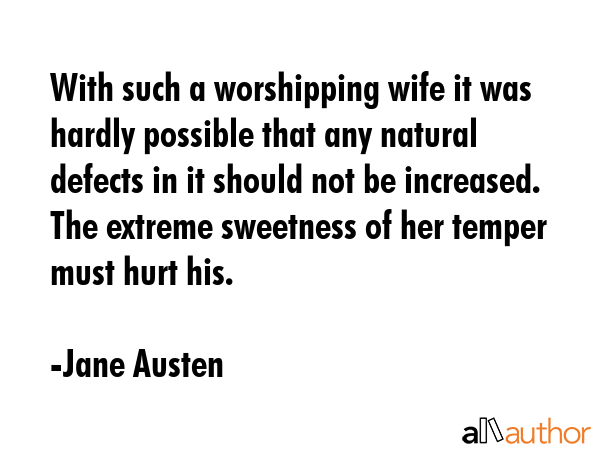 With such a worshipping wife it was hardly possible that any natural defects in it should not be... - Jane Austen Quote GIF