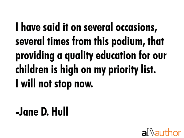 I have said it on several occasions, several times from this podium, that providing a quality... - Jane D. Hull Quote GIF