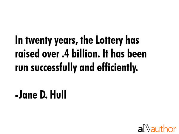 In twenty years, the Lottery has raised over $1.4 billion. It has been run successfully and... - Jane D. Hull Quote GIF