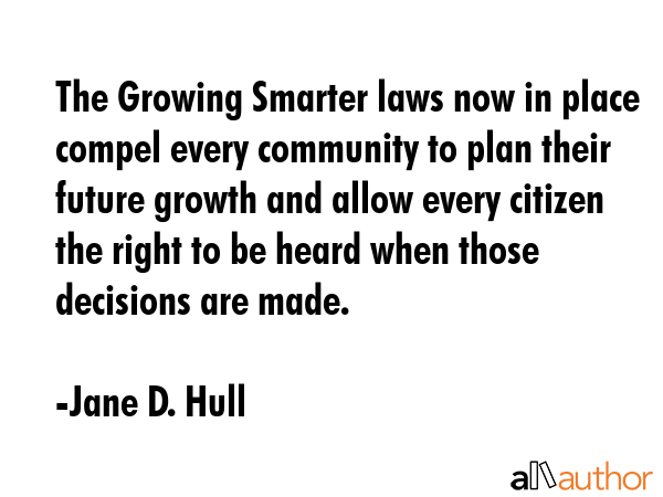 The Growing Smarter laws now in place compel every community to plan their future growth and allow... - Jane D. Hull Quote GIF