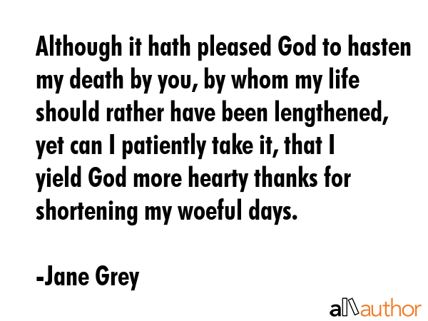 Although it hath pleased God to hasten my death by you, by whom my life should rather have been... - Jane Grey Quote GIF
