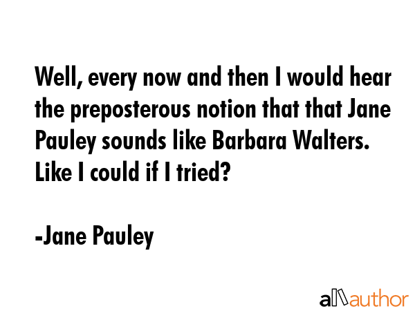 Well, every now and then I would hear the preposterous notion that that Jane Pauley sounds like... - Jane Pauley Quote GIF