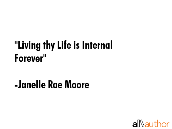 \"Living thy Life is Internal Forever\" - Janelle Rae Moore Quote GIF